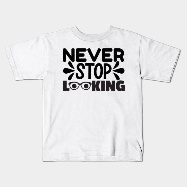 Never Stop Looking Kids T-Shirt by AMER.COM